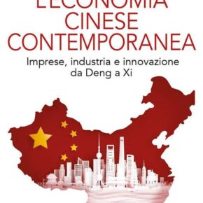 “L’ECONOMIA CINESE CONTEMPORANEA: IMPRESE, INDUSTRIA E INNOVAZIONE DA DENG A XI”,